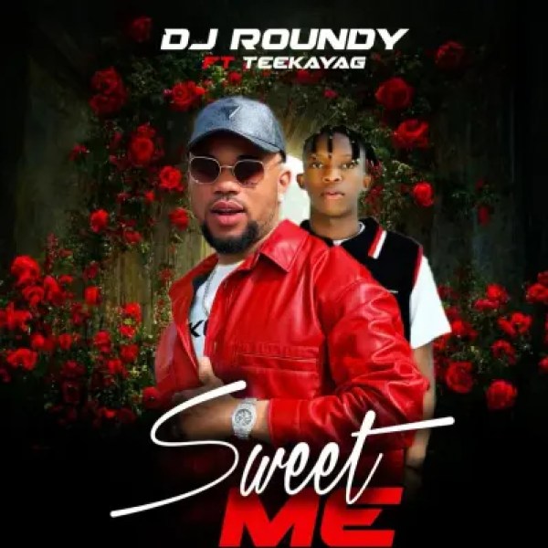 DJ Roundy – Sweet Me Ft. TeekayAG